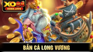 Bắn cá Long Vương Xo88